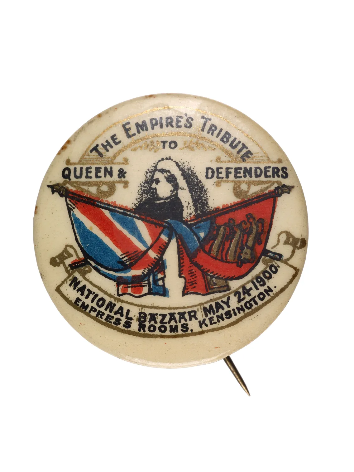 Vintage badge showing Queen Victoria and reading 'The Empire's Tribute to Queen & Defenders' and 'National Bazaar May 24 1900, Empress Rooms, Kensington'